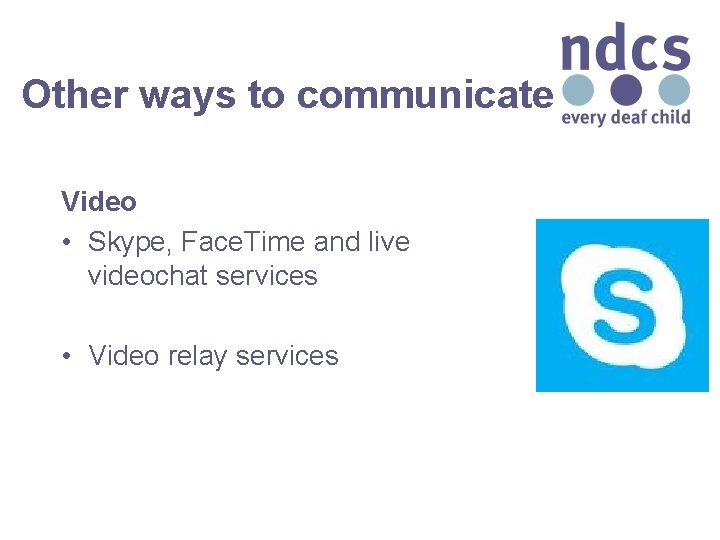 Other ways to communicate Video • Skype, Face. Time and live videochat services •