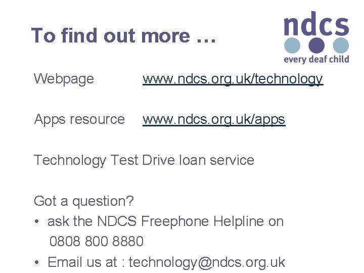 To find out more … Webpage www. ndcs. org. uk/technology Apps resource www. ndcs.