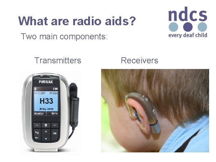 What are radio aids? Two main components: Transmitters Receivers 