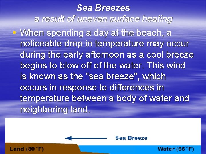 Sea Breezes a result of uneven surface heating § When spending a day at