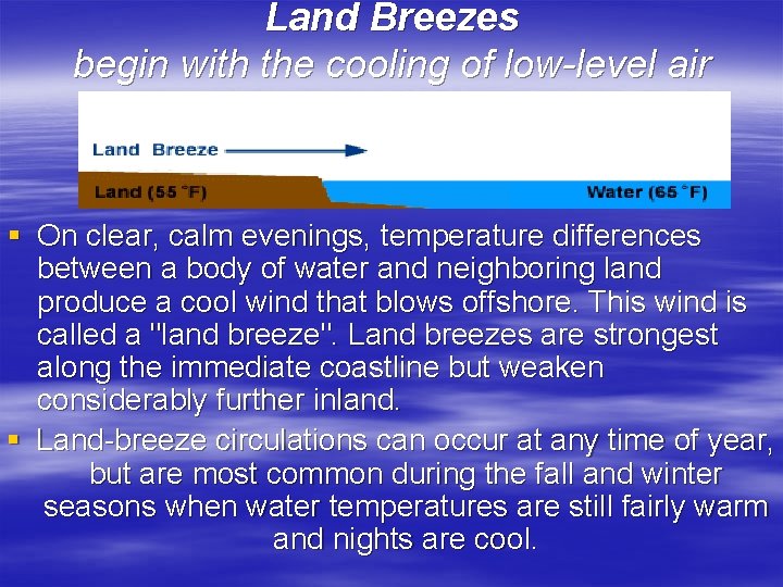 Land Breezes begin with the cooling of low-level air § On clear, calm evenings,