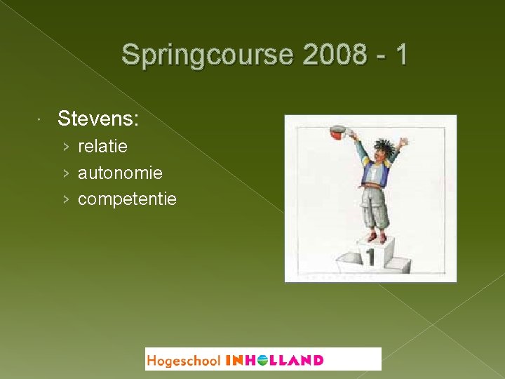 Springcourse 2008 - 1 Stevens: › relatie › autonomie › competentie 