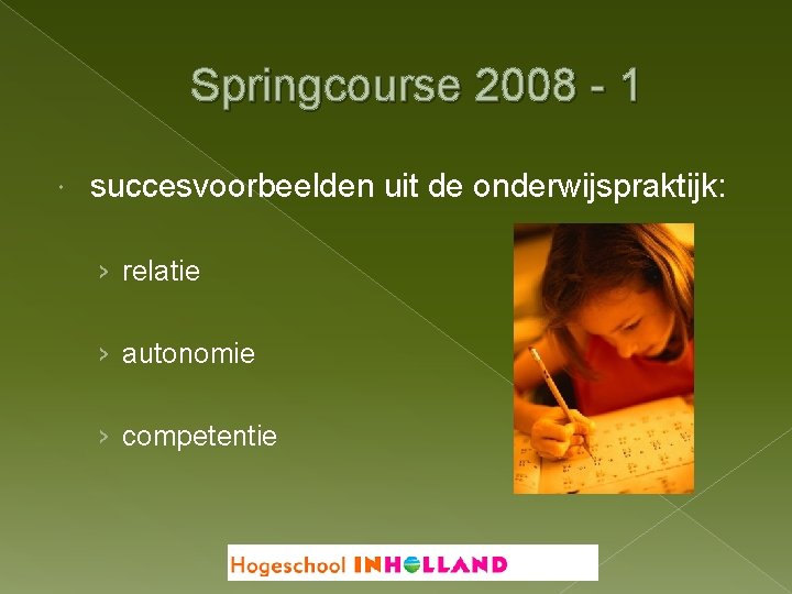 Springcourse 2008 - 1 succesvoorbeelden uit de onderwijspraktijk: › relatie › autonomie › competentie