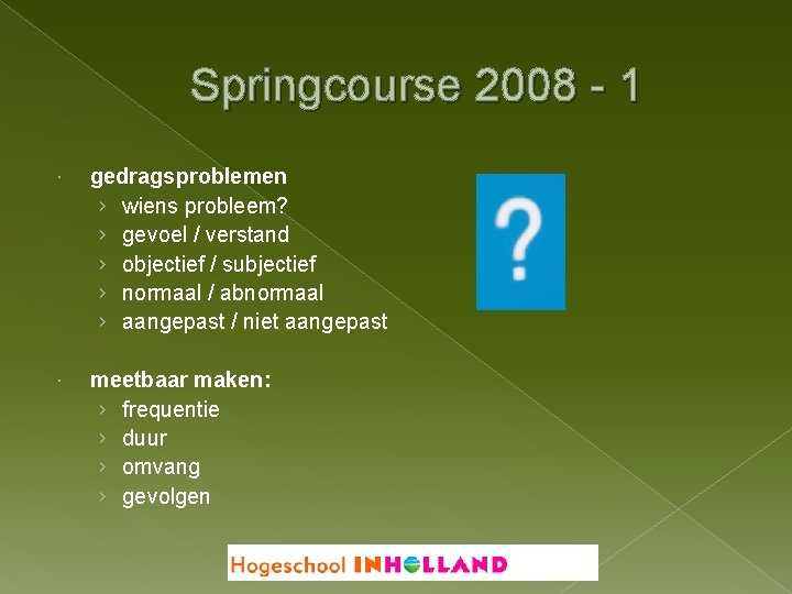 Springcourse 2008 - 1 gedragsproblemen › wiens probleem? › gevoel / verstand › objectief