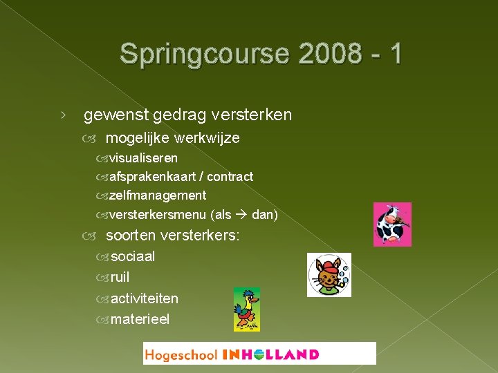 Springcourse 2008 - 1 › gewenst gedrag versterken mogelijke werkwijze visualiseren afsprakenkaart / contract