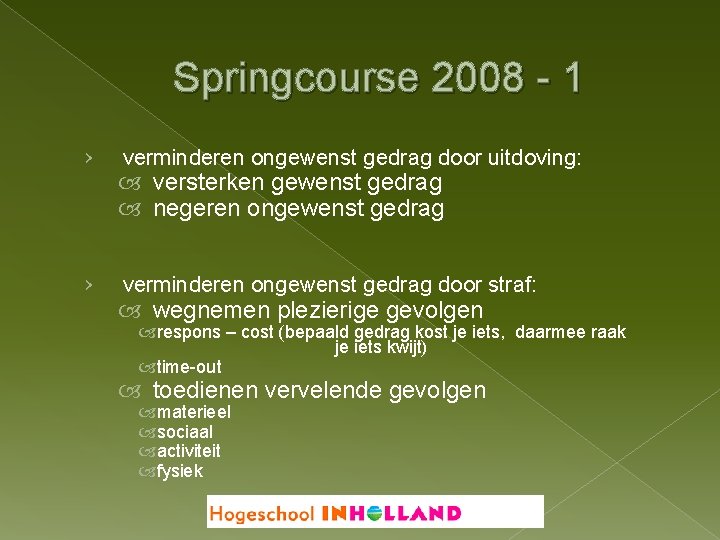 Springcourse 2008 - 1 › › verminderen ongewenst gedrag door uitdoving: versterken gewenst gedrag