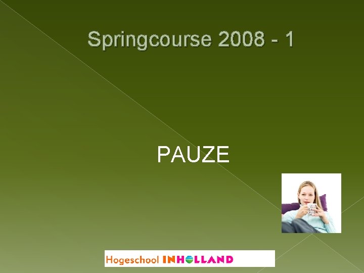 Springcourse 2008 - 1 PAUZE 