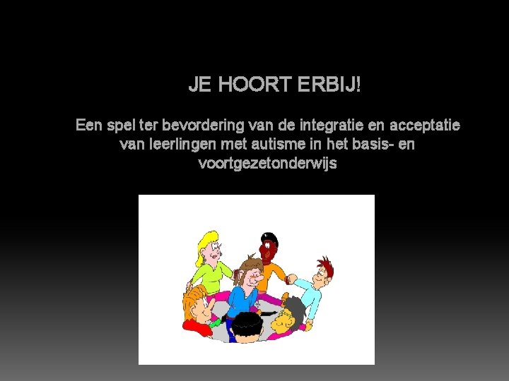 JE HOORT ERBIJ! Een spel ter bevordering van de integratie en acceptatie van leerlingen