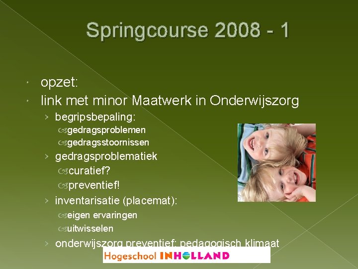 Springcourse 2008 - 1 opzet: link met minor Maatwerk in Onderwijszorg › begripsbepaling: gedragsproblemen