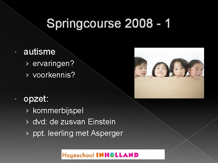 Springcourse 2008 - 1 autisme › ervaringen? › voorkennis? opzet: › kommerbijspel › dvd: