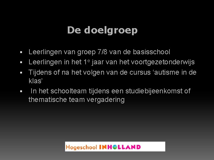 De doelgroep Leerlingen van groep 7/8 van de basisschool § Leerlingen in het 1