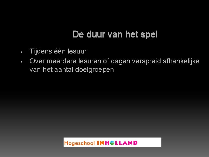 De duur van het spel § § Tijdens één lesuur Over meerdere lesuren of