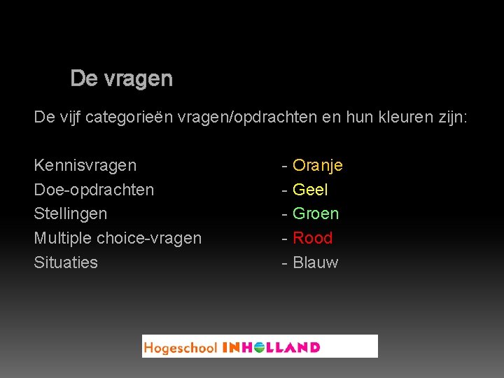 De vragen De vijf categorieën vragen/opdrachten en hun kleuren zijn: Kennisvragen Doe-opdrachten Stellingen Multiple