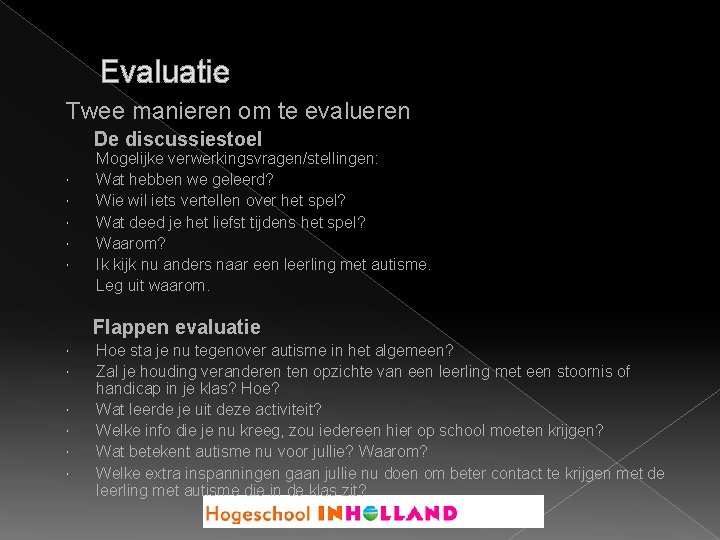 Evaluatie Twee manieren om te evalueren De discussiestoel Mogelijke verwerkingsvragen/stellingen: Wat hebben we geleerd?