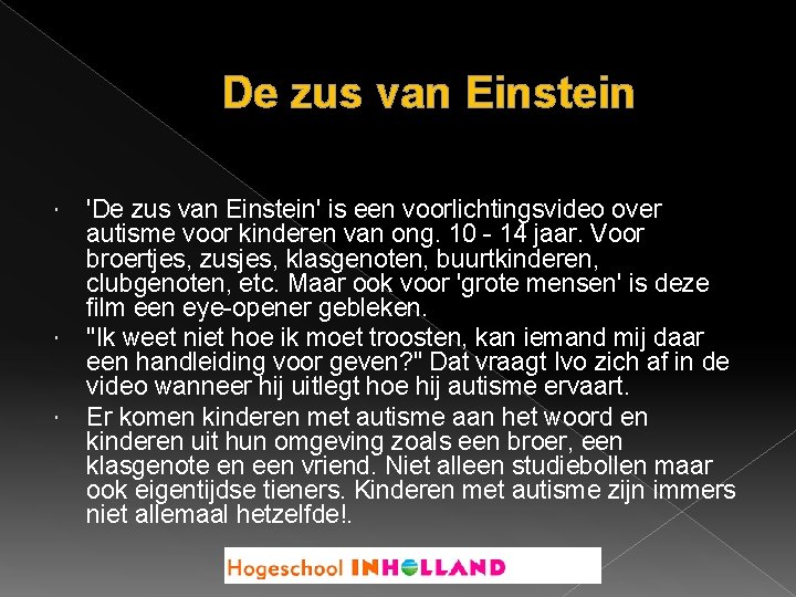 De zus van Einstein 'De zus van Einstein' is een voorlichtingsvideo over autisme voor