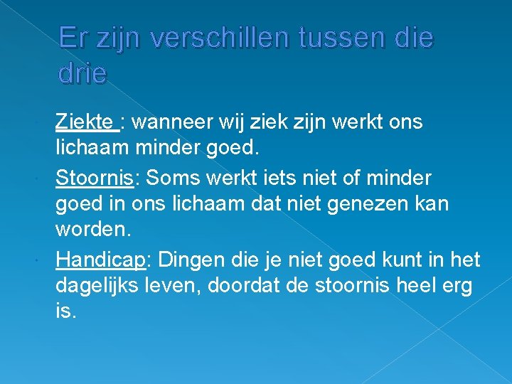 Er zijn verschillen tussen die drie Ziekte : wanneer wij ziek zijn werkt ons