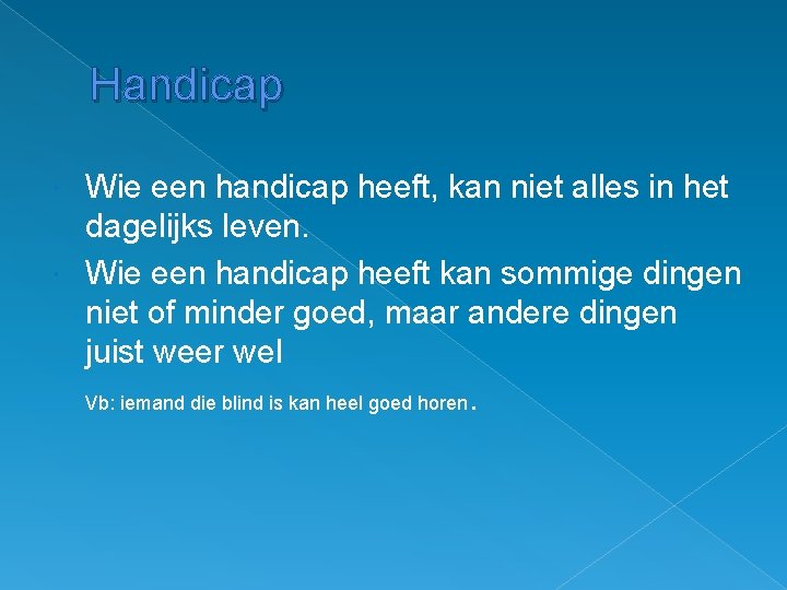 Handicap Wie een handicap heeft, kan niet alles in het dagelijks leven. Wie een