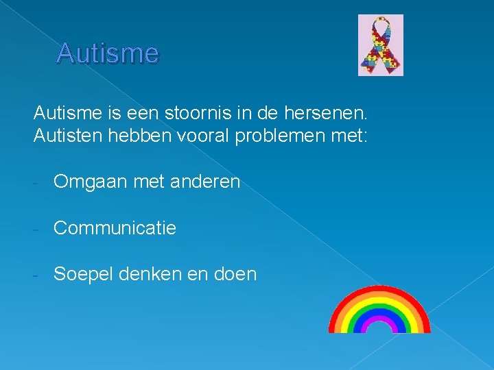 Autisme is een stoornis in de hersenen. Autisten hebben vooral problemen met: - Omgaan