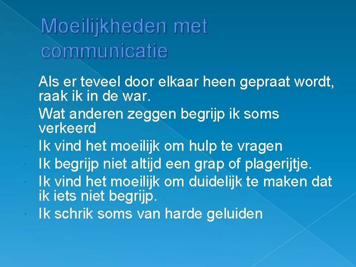 Moeilijkheden met communicatie Als er teveel door elkaar heen gepraat wordt, raak ik in