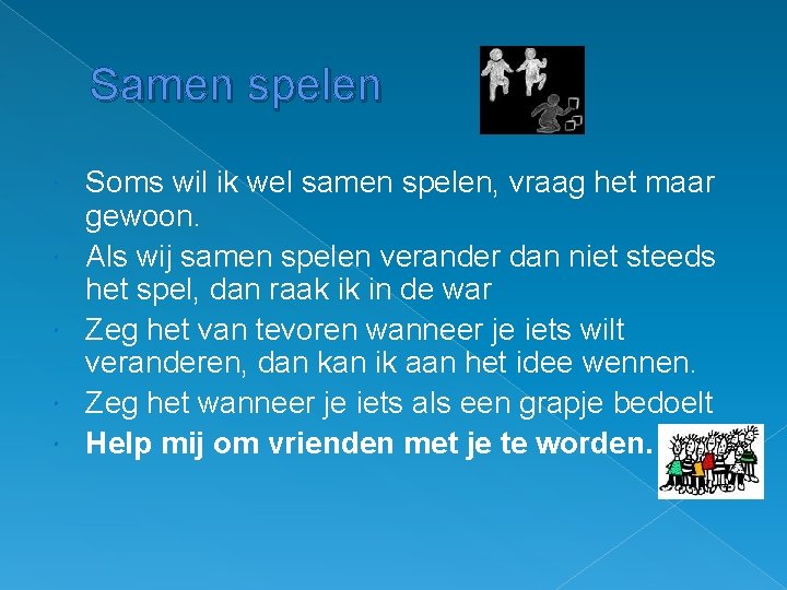 Samen spelen Soms wil ik wel samen spelen, vraag het maar gewoon. Als wij