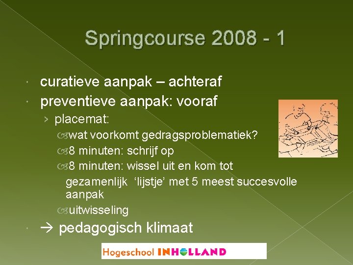Springcourse 2008 - 1 curatieve aanpak – achteraf preventieve aanpak: vooraf › placemat: wat