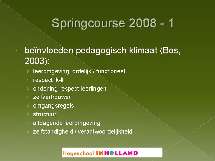 Springcourse 2008 - 1 beïnvloeden pedagogisch klimaat (Bos, 2003): › › › › leeromgeving: