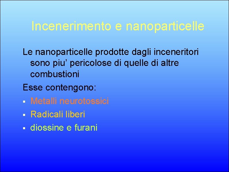 Incenerimento e nanoparticelle Le nanoparticelle prodotte dagli inceneritori sono piu’ pericolose di quelle di