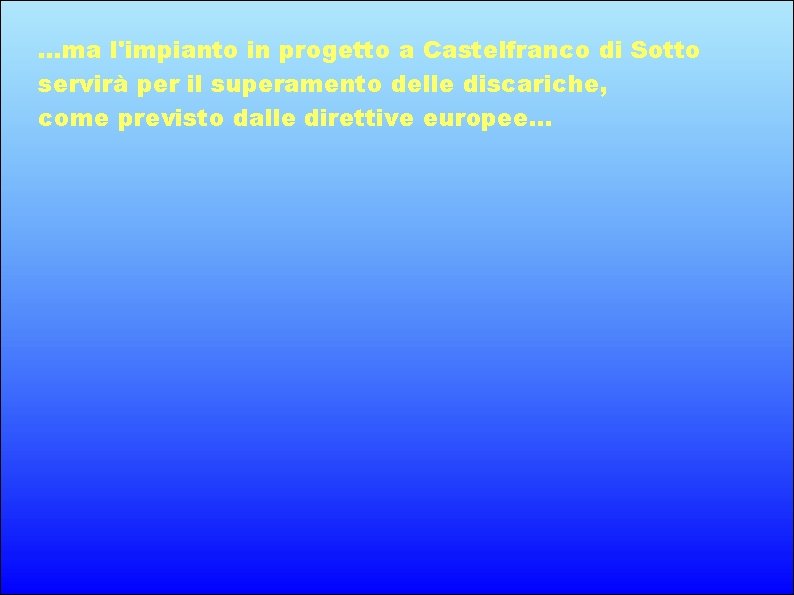 . . . ma l'impianto in progetto a Castelfranco di Sotto servirà per il