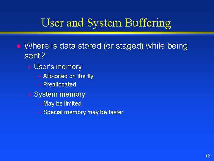 User and System Buffering l Where is data stored (or staged) while being sent? User and System Buffering l Where is data stored (or staged) while being sent?