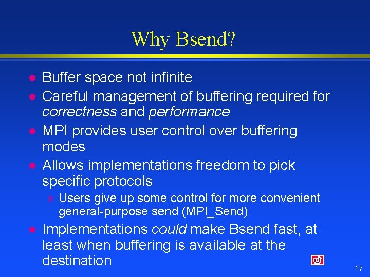 Why Bsend? l l Buffer space not infinite Careful management of buffering required for Why Bsend? l l Buffer space not infinite Careful management of buffering required for