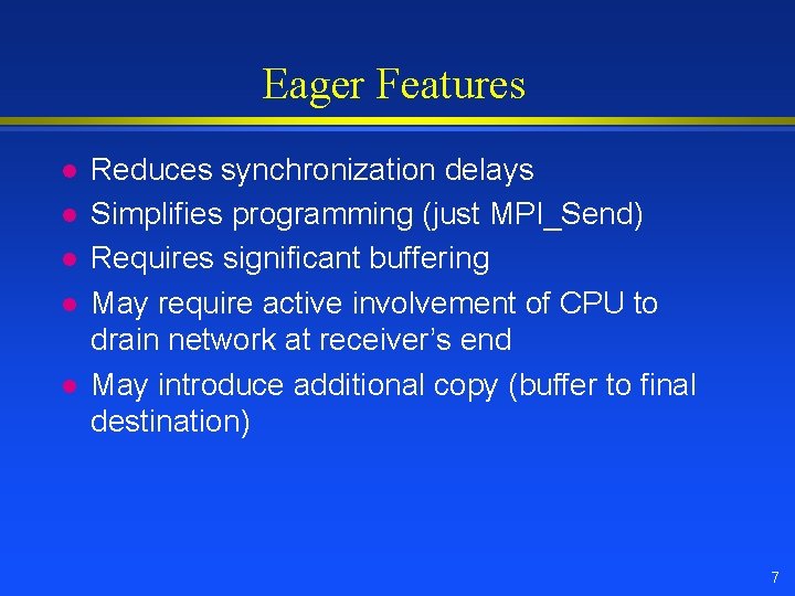 Eager Features l l l Reduces synchronization delays Simplifies programming (just MPI_Send) Requires significant Eager Features l l l Reduces synchronization delays Simplifies programming (just MPI_Send) Requires significant