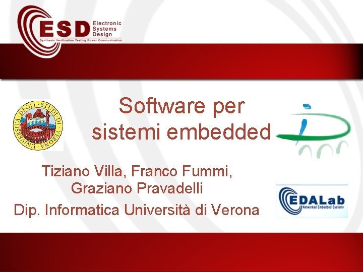 Software per sistemi embedded Tiziano Villa, Franco Fummi, Graziano Pravadelli Dip. Informatica Università di