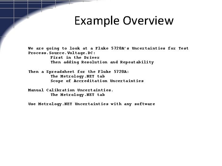 Example Overview We are going to look at a Fluke 5720 A’s Uncertainties for