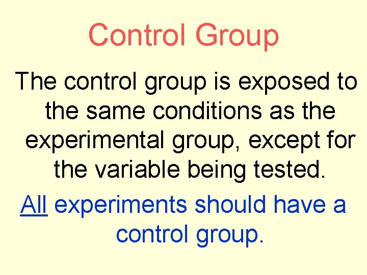 Control Group The control group is exposed to the same conditions as the experimental