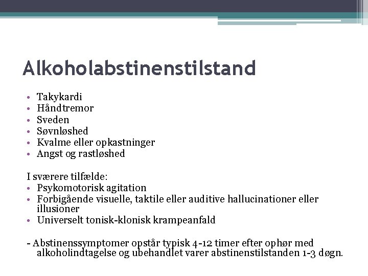 Alkoholabstinenstilstand • • • Takykardi Håndtremor Sveden Søvnløshed Kvalme eller opkastninger Angst og rastløshed