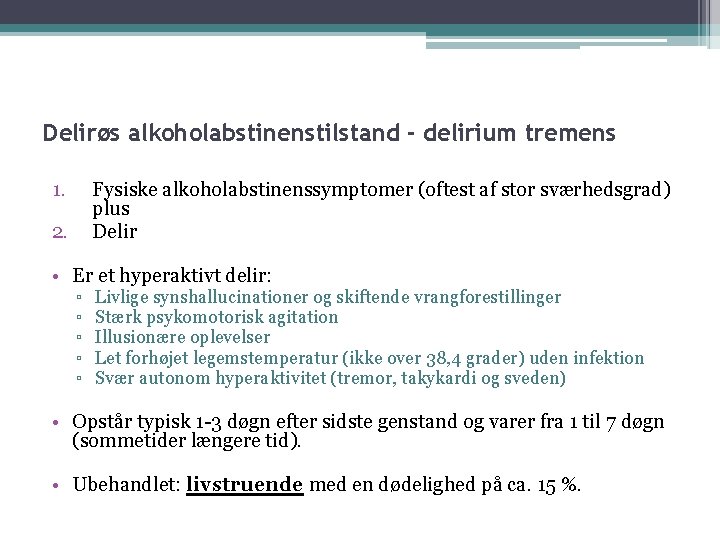 Delirøs alkoholabstinenstilstand - delirium tremens 1. Fysiske alkoholabstinenssymptomer (oftest af stor sværhedsgrad) plus Delir
