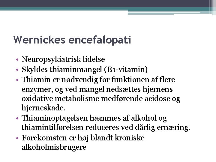 Wernickes encefalopati • Neuropsykiatrisk lidelse • Skyldes thiaminmangel (B 1 -vitamin) • Thiamin er