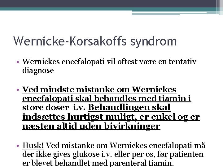 Wernicke-Korsakoffs syndrom • Wernickes encefalopati vil oftest være en tentativ diagnose • Ved mindste