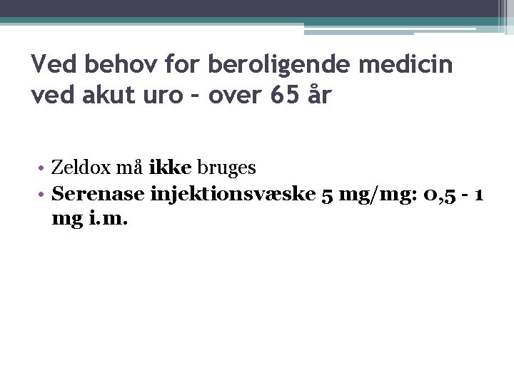 Ved behov for beroligende medicin ved akut uro – over 65 år • Zeldox