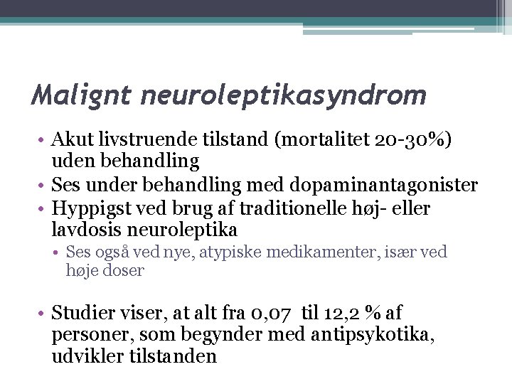Malignt neuroleptikasyndrom • Akut livstruende tilstand (mortalitet 20 -30%) uden behandling • Ses under