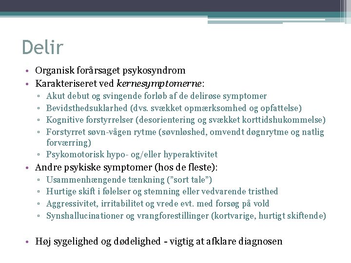 Delir • Organisk forårsaget psykosyndrom • Karakteriseret ved kernesymptomerne: ▫ ▫ Akut debut og