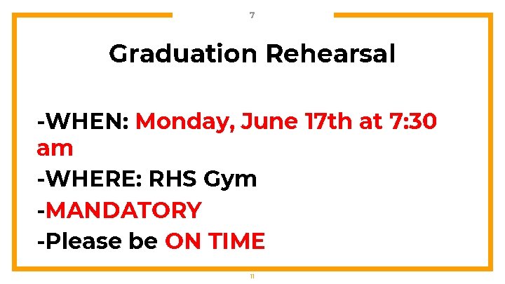 7 Graduation Rehearsal -WHEN: Monday, June 17 th at 7: 30 am -WHERE: RHS