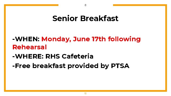 8 Senior Breakfast -WHEN: Monday, June 17 th following Rehearsal -WHERE: RHS Cafeteria -Free