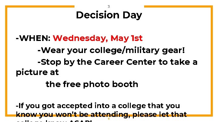 3 Decision Day -WHEN: Wednesday, May 1 st -Wear your college/military gear! -Stop by