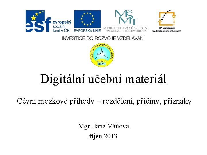 Digitální učební materiál Cévní mozkové příhody – rozdělení, příčiny, příznaky Mgr. Jana Váňová říjen