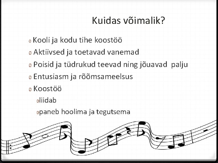 Kuidas võimalik? 0 Kooli ja kodu tihe koostöö 0 Aktiivsed ja toetavad vanemad 0