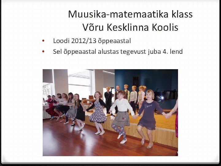 Muusika-matemaatika klass Võru Kesklinna Koolis • • Loodi 2012/13 õppeaastal Sel õppeaastal alustas tegevust