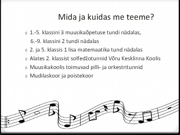 Mida ja kuidas me teeme? 0 1. -5. klassini 3 muusikaõpetuse tundi nädalas, 6.