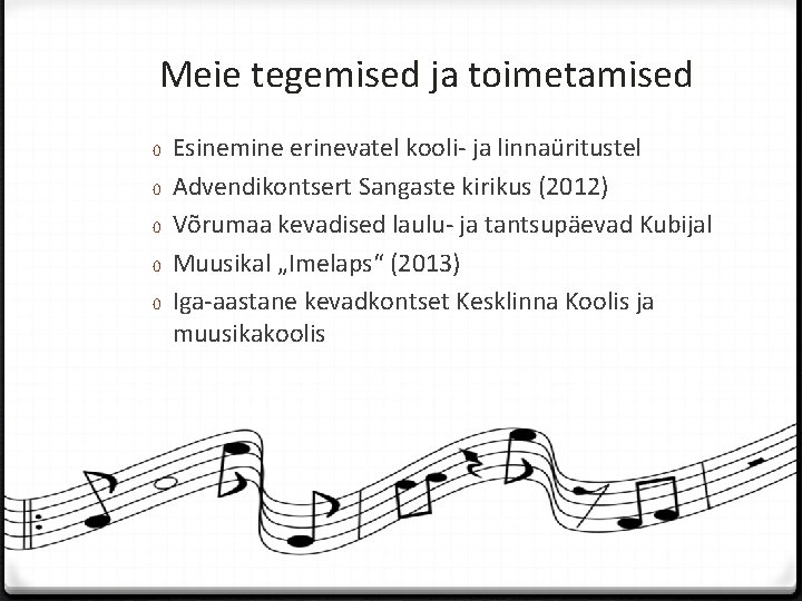 Meie tegemised ja toimetamised 0 0 0 Esinemine erinevatel kooli- ja linnaüritustel Advendikontsert Sangaste