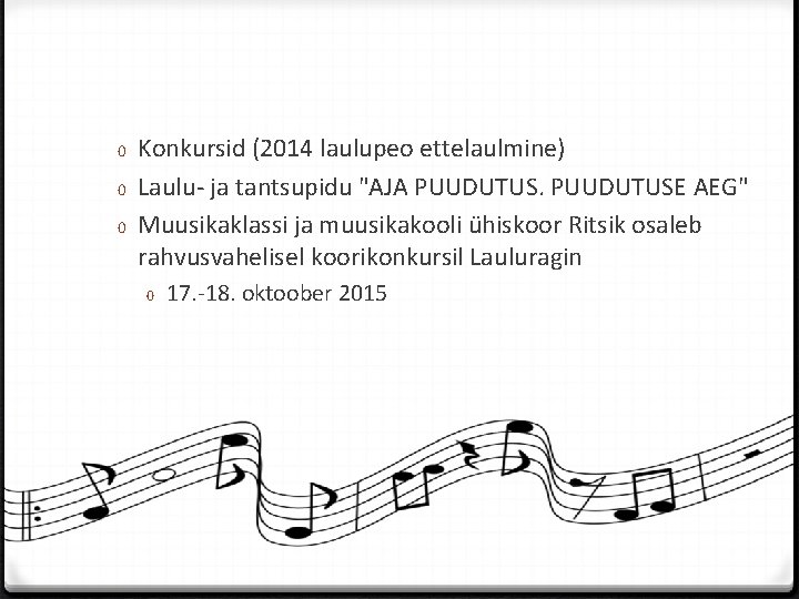 0 Konkursid (2014 laulupeo ettelaulmine) 0 Laulu- ja tantsupidu "AJA PUUDUTUSE AEG" 0 Muusikaklassi